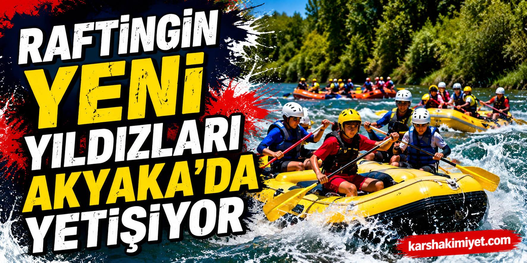 Raftingin Yeni Yıldızları Akyaka'da Yetişiyor