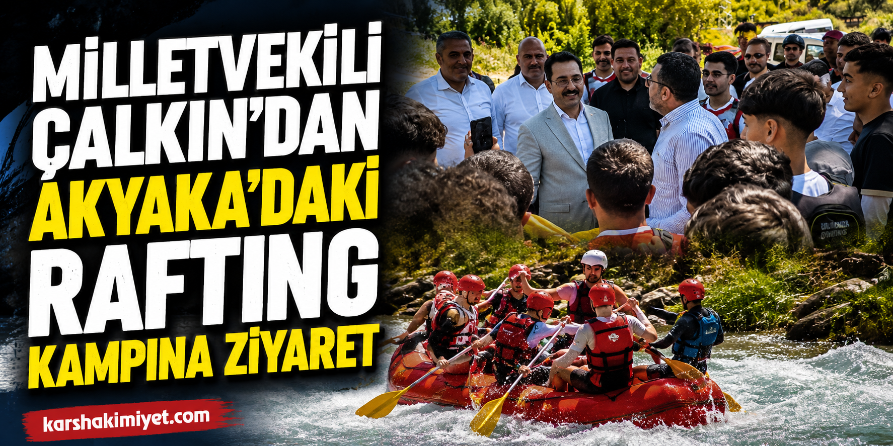Milletvekili Çalkın'dan Akyaka'daki Rafting Kampına Ziyaret