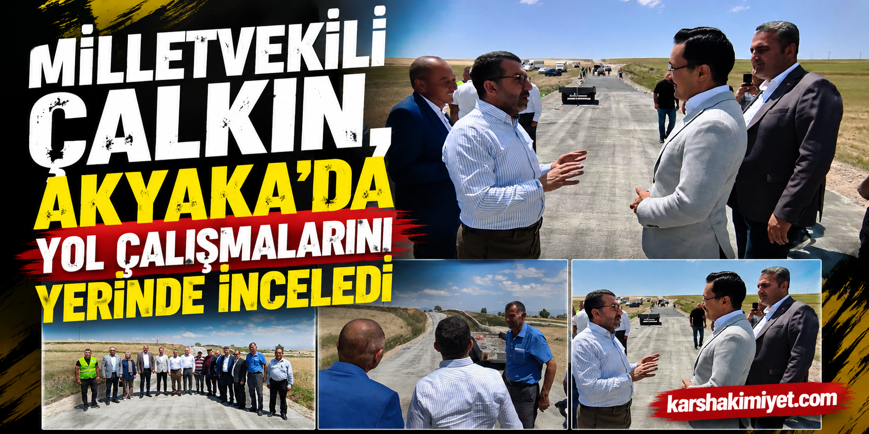 Milletvekili Çalkın, Akyaka'da Yol Çalışmalarını Yerinde İnceledi