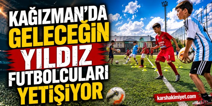 Kağızman'da Geleceğin Yıldız Futbolcuları Yetişiyor
