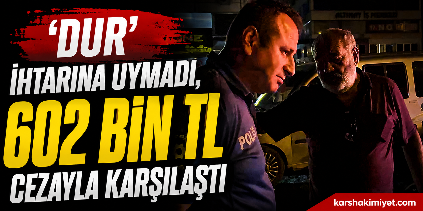 'Dur' İhtarına Uymadı, 602 Bin TL Cezayla Karşılaştı