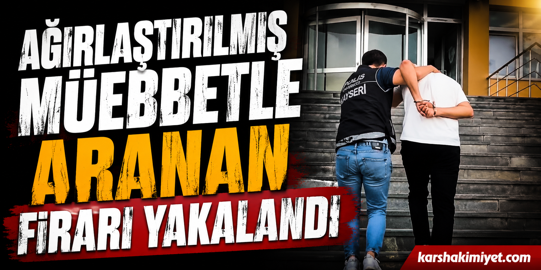 Ağırlaştırılmış Müebbetle Aranan Firari Yakalandı