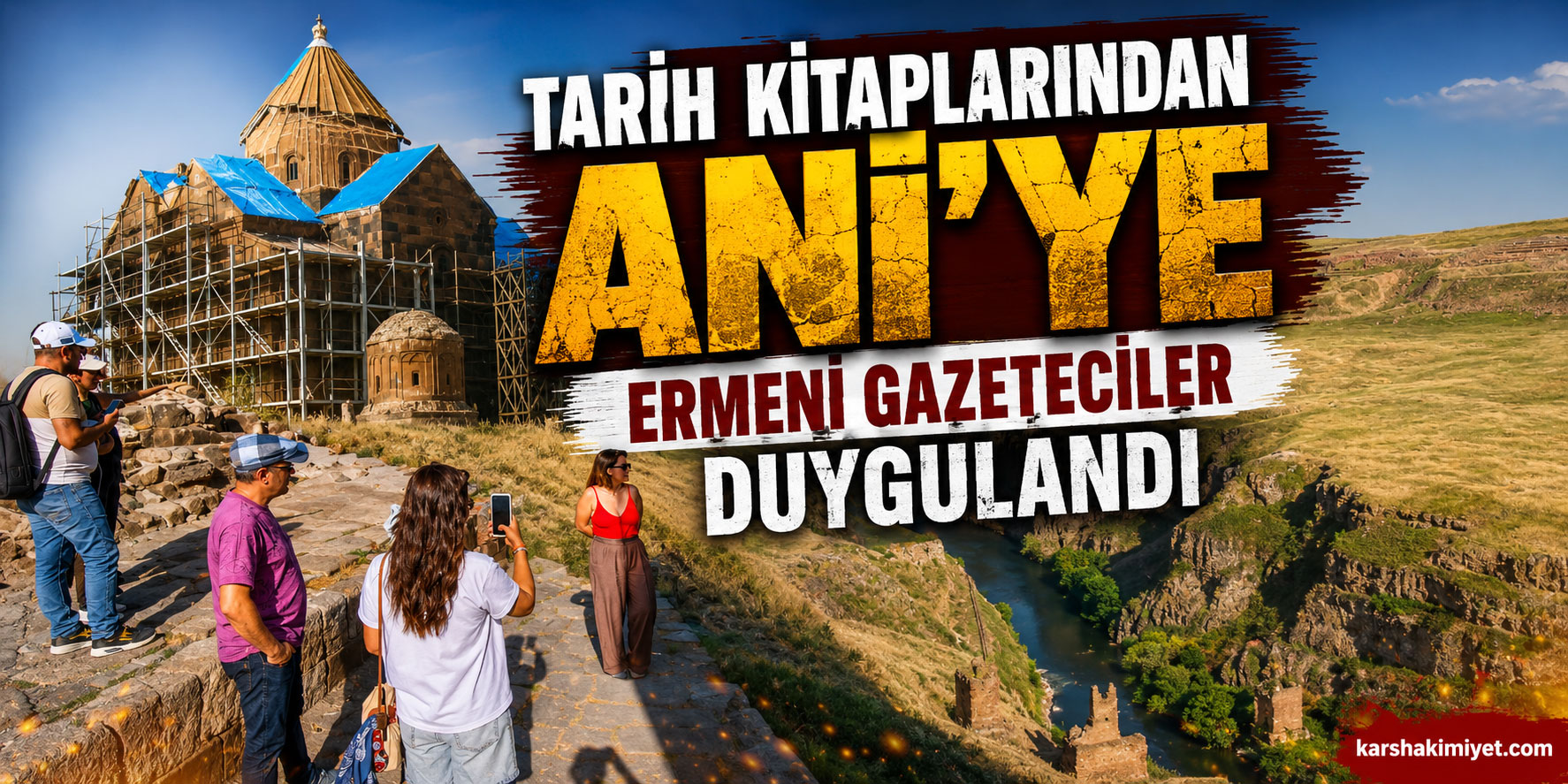 Tarih Kitaplarından Ani'ye: Ermeni Gazeteciler Duygulandı