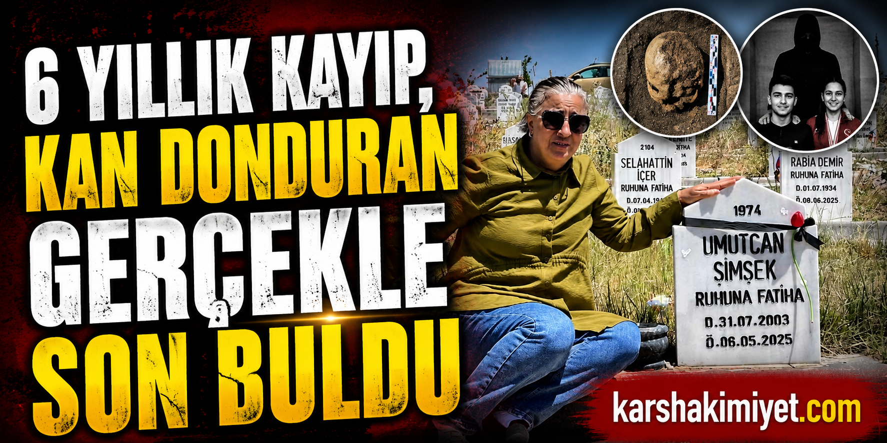 6 Yıllık Kayıp, Kan Donduran Gerçekle Son Buldu