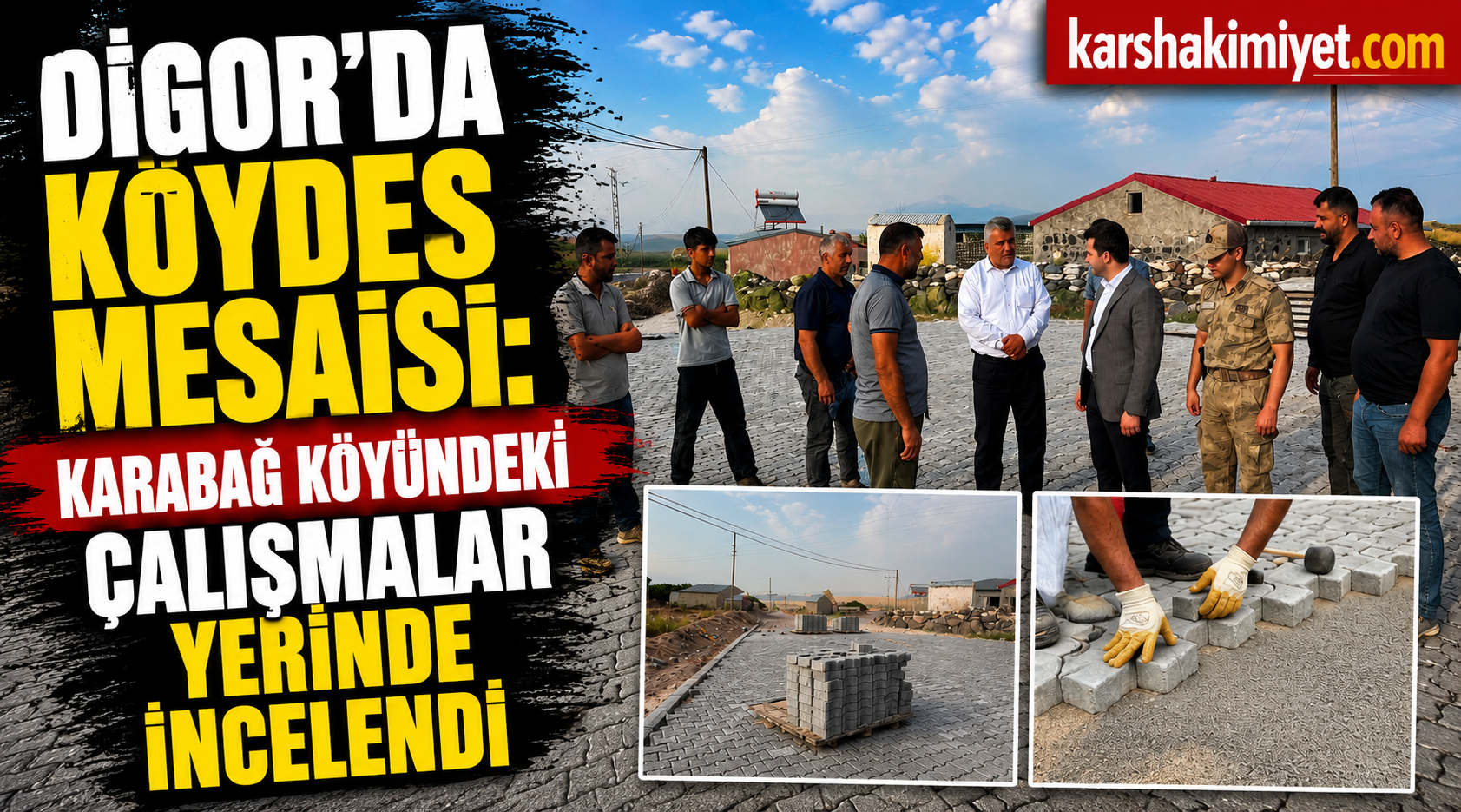 Digor'da KÖYDES Mesaisi: Karabağ Köyündeki Çalışmalar Yerinde İncelendi