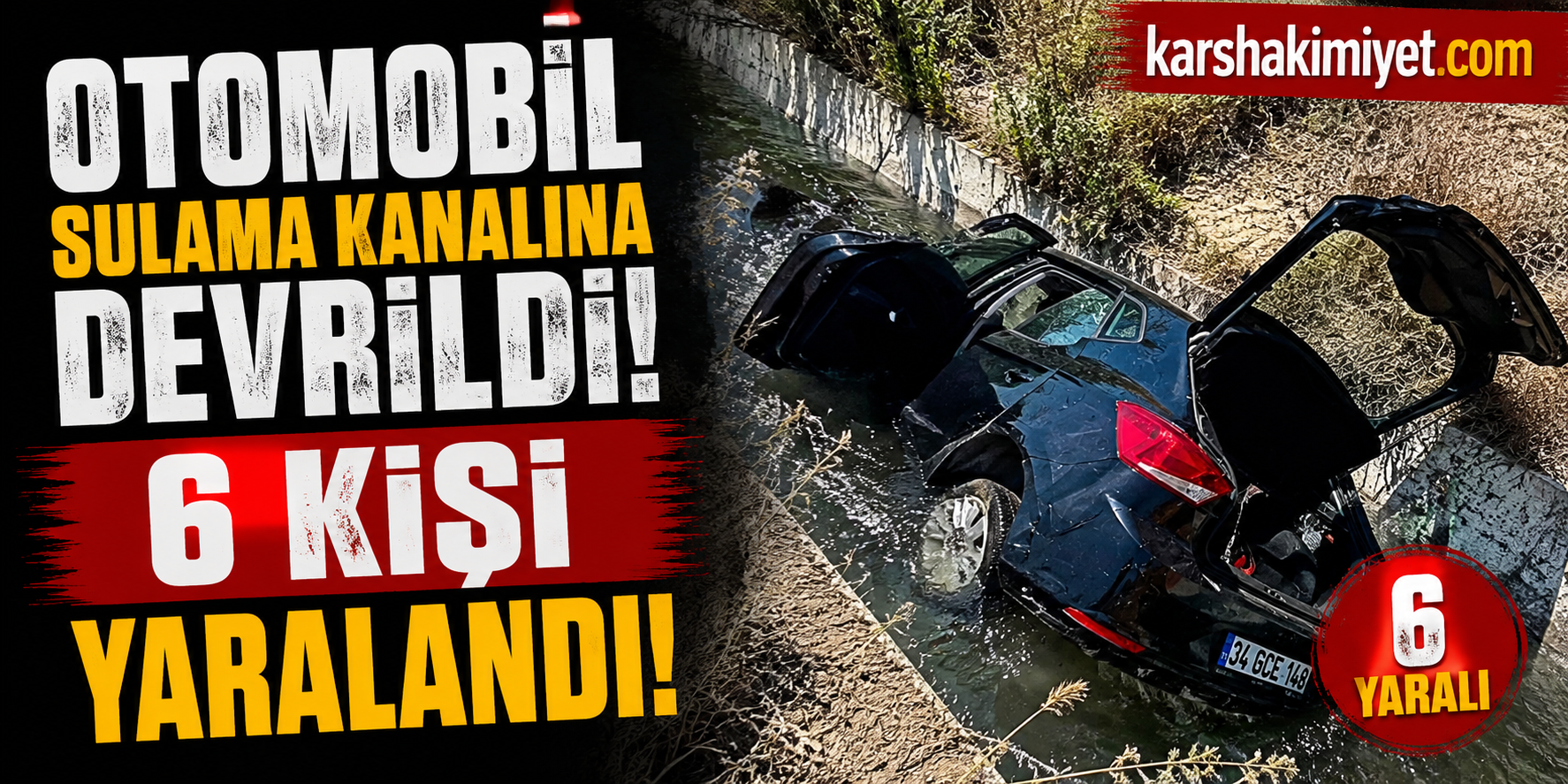 Otomobil Sulama Kanalına Devrildi: 6 Kişi Yaralandı