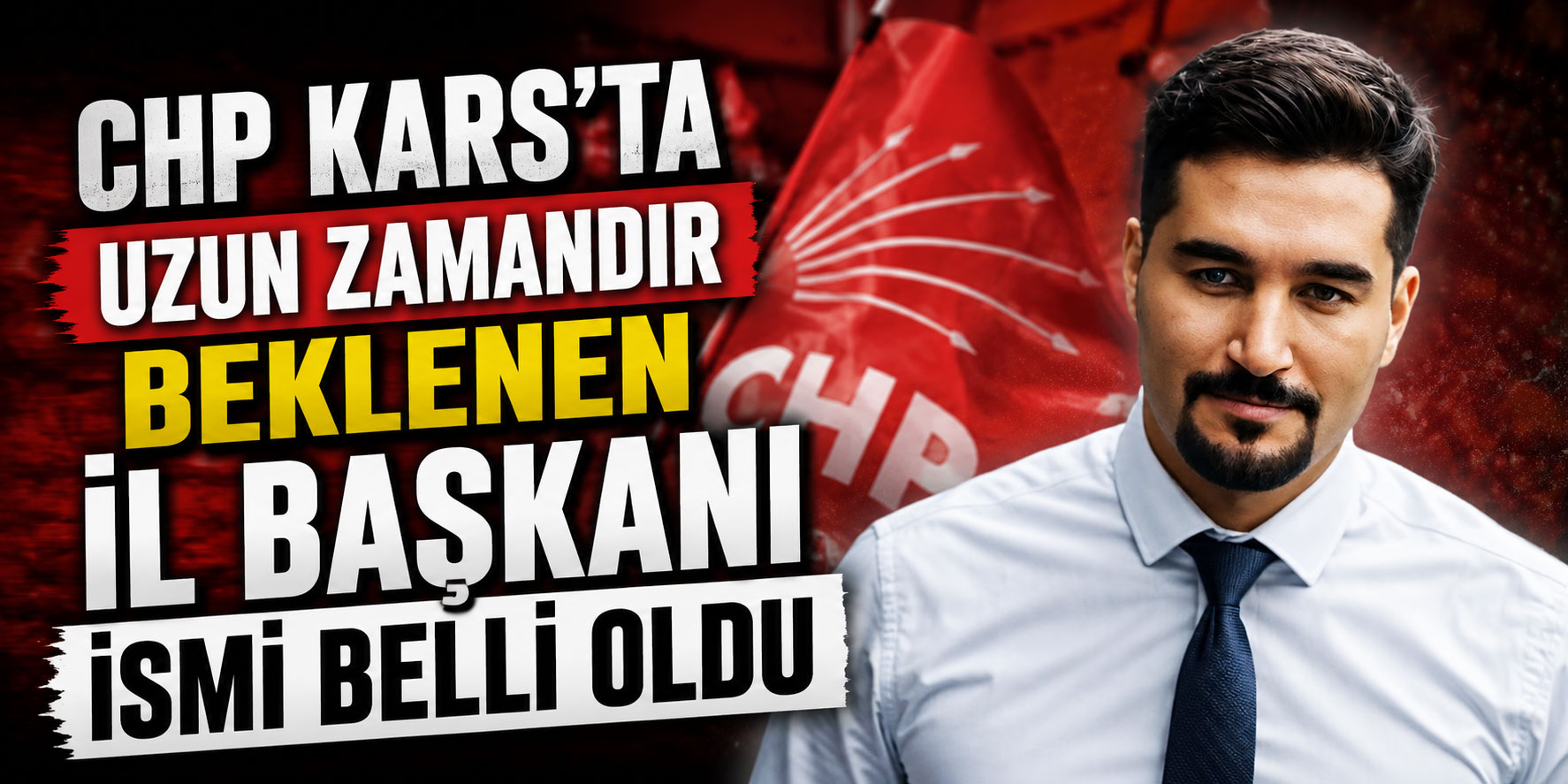 CHP Kars'ta uzun zamandır beklenen il başkanı ismi belli oldu