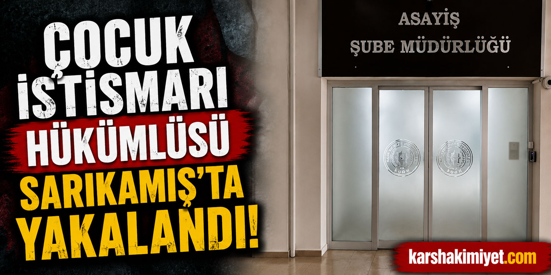Çocuk İstismarı Hükümlüsü Sarıkamış'ta Yakalandı