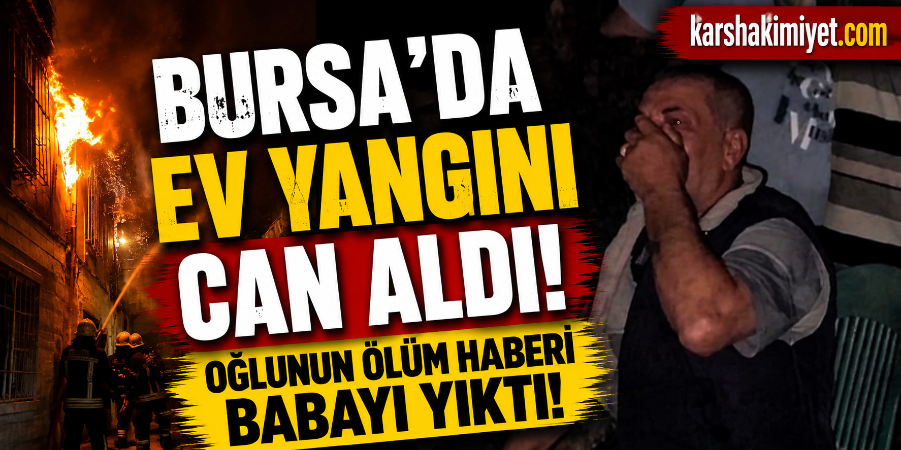Bursa'da Ev Yangını Can Aldı: Oğlunun Ölüm Haberi Babayı Yıktı