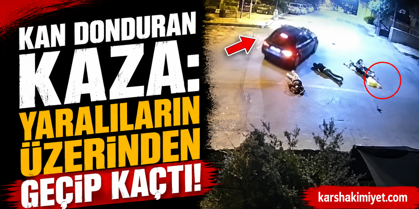 Kan Donduran Kaza: Yaralıların Üzerinden Geçip Kaçtı