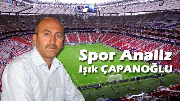 Spor Analiz: Işık Çapanoğlu’nun Kaleminden