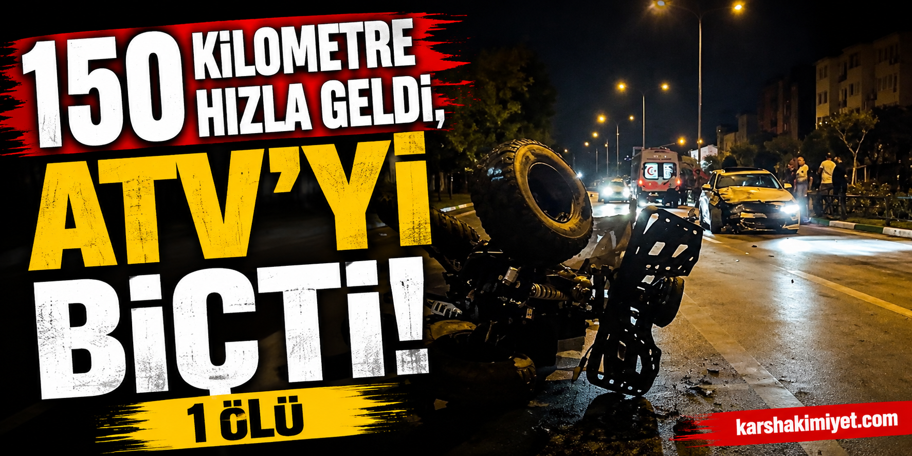 150 kilometre hızla geldi, ATV’yi biçti: 1 ölü