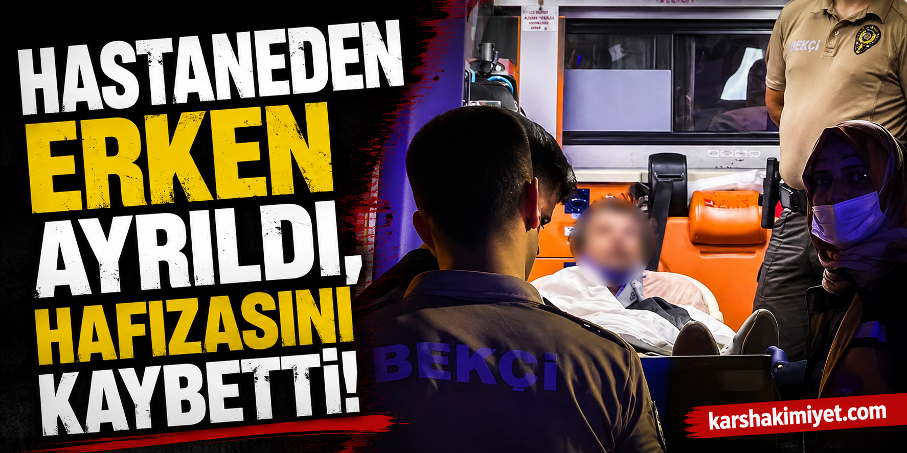 Hastaneden erken ayrıldı, hafızasını kaybetti