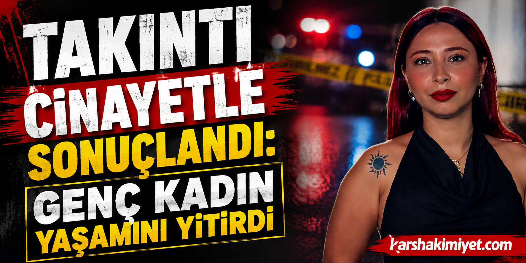 Takıntı Cinayetle Sonuçlandı: Genç Kadın Yaşamını Yitirdi