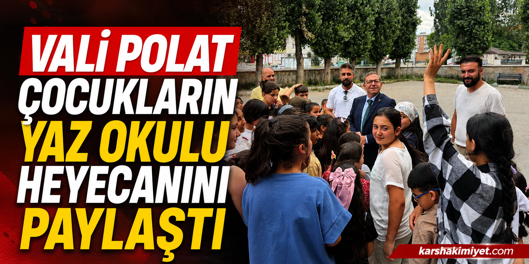 Vali Polat Çocukların Yaz Okulu Heyecanını Paylaştı