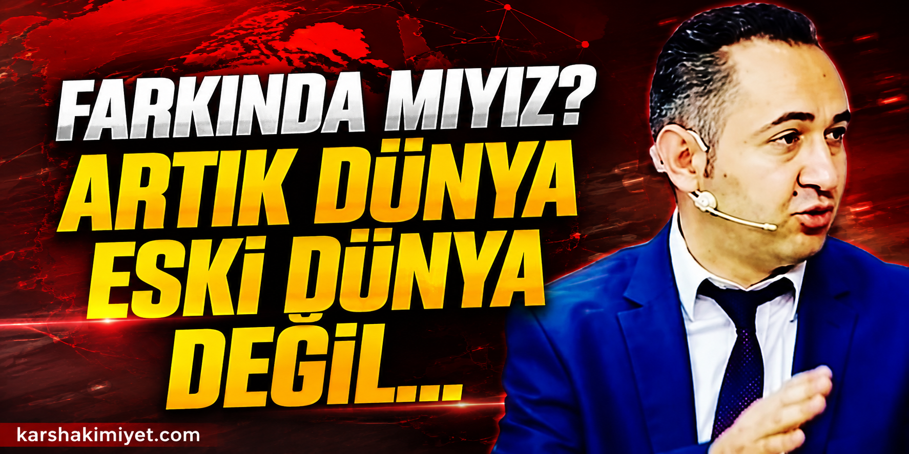 Farkında mıyız? Artık dünya eski dünya değil...