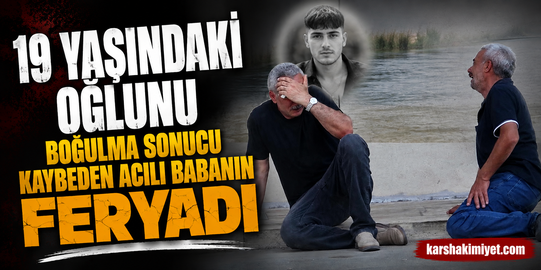 19 yaşındaki oğlunu boğulma sonucu kaybeden acılı babanın feryadı yürekleri dağladı