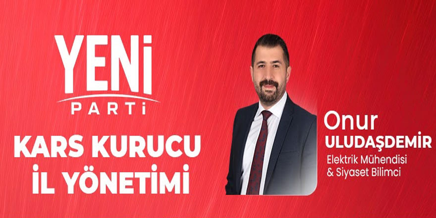 Yeni Parti Kars’ta Teşkilatlanmasını Tamamladı