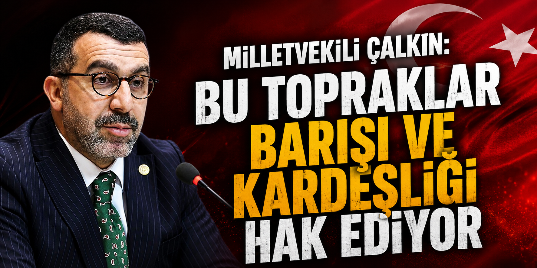 Milletvekili Çalkın: “Bu Topraklar Barışı ve Kardeşliği Hak Ediyor”