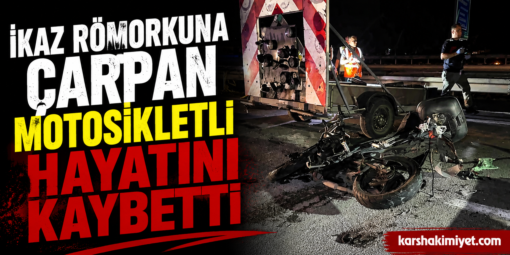 İkaz römorkuna çarpan motosikletli hayatını kaybetti
