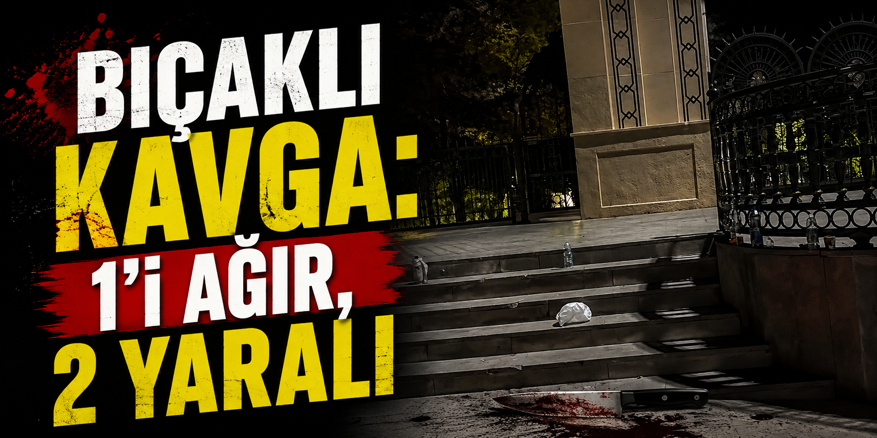 Bıçaklı kavga: 1’i ağır, 2 yaralı