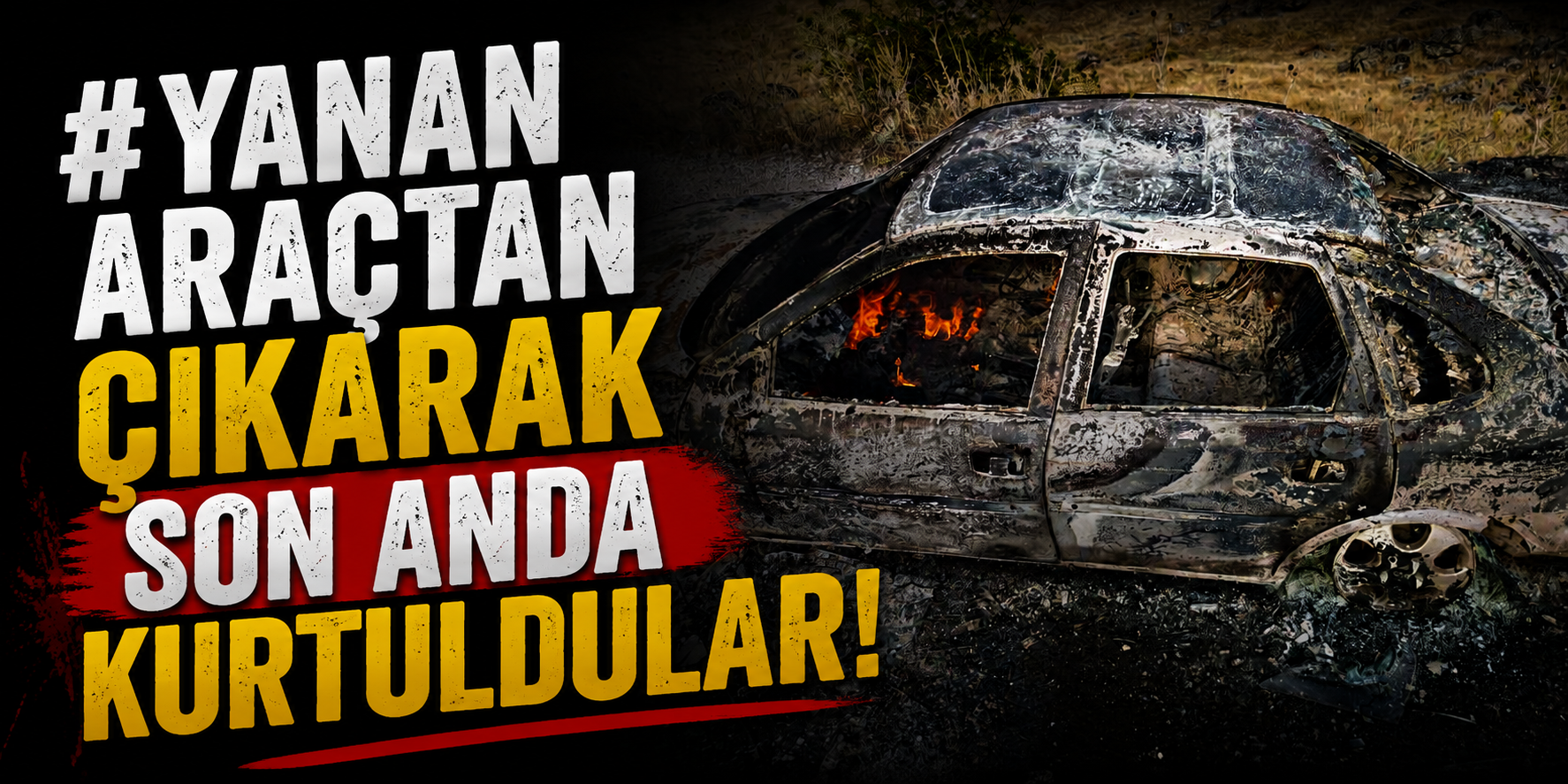 Yanan araçtan çıkarak son anda kurtuldular