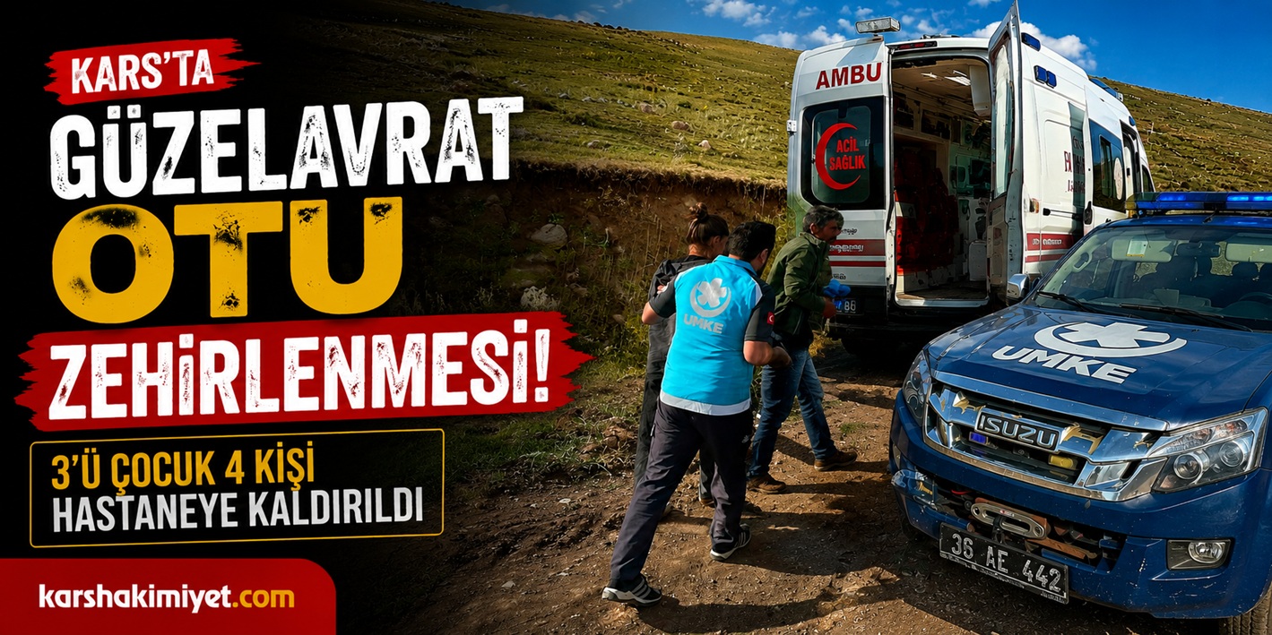 Kars’ta “Güzelavrat Otu” Zehirlenmesi: 3’ü Çocuk 4 Kişi Hastaneye Kaldırıldı