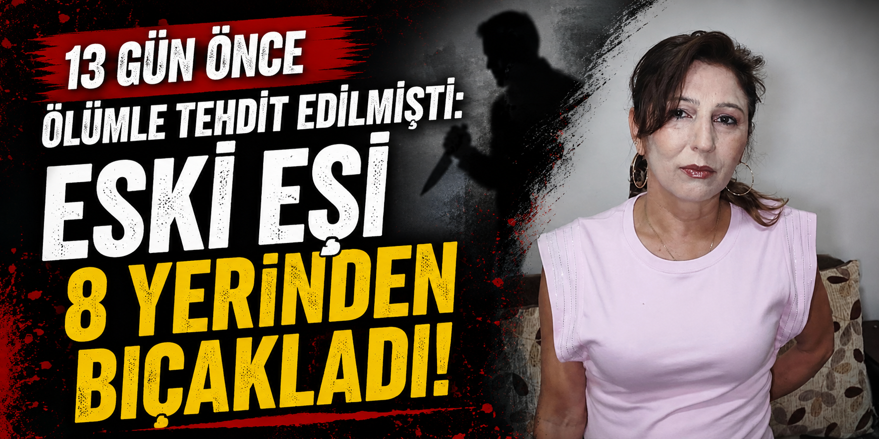 13 Gün Önce Ölümle Tehdit Edilmişti: Eski Eşi 8 Yerinden Bıçakladı