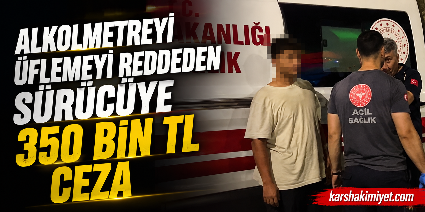 Alkolmetreyi Üflemeyi Reddeden Sürücüye 350 Bin TL Ceza