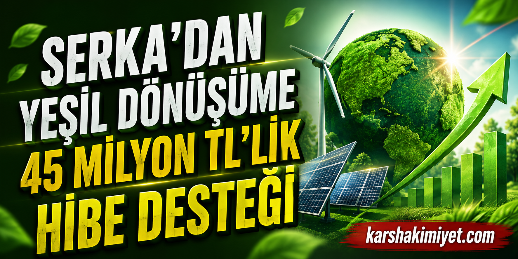 SERKA’dan Yeşil Dönüşüme 45 Milyon TL’lik Hibe Desteği