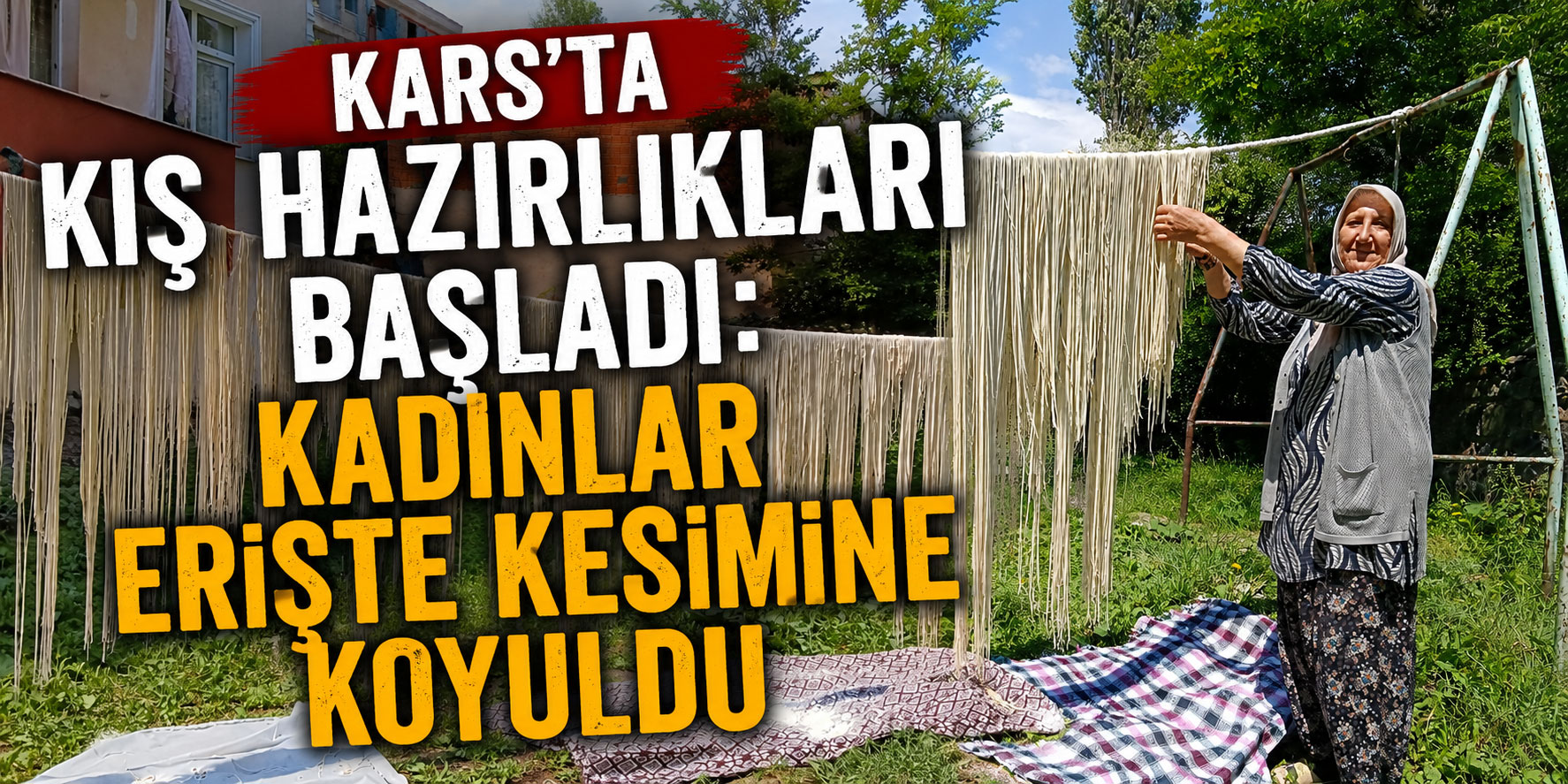 Kars’ta Kış Hazırlıkları Başladı: Kadınlar Erişte Kesimine Koyuldu
