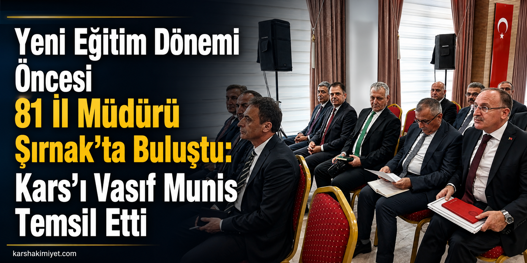 Yeni Eğitim Dönemi Öncesi 81 İl Müdürü Şırnak’ta Buluştu: Kars’ı Vasıf Munis Temsil Etti