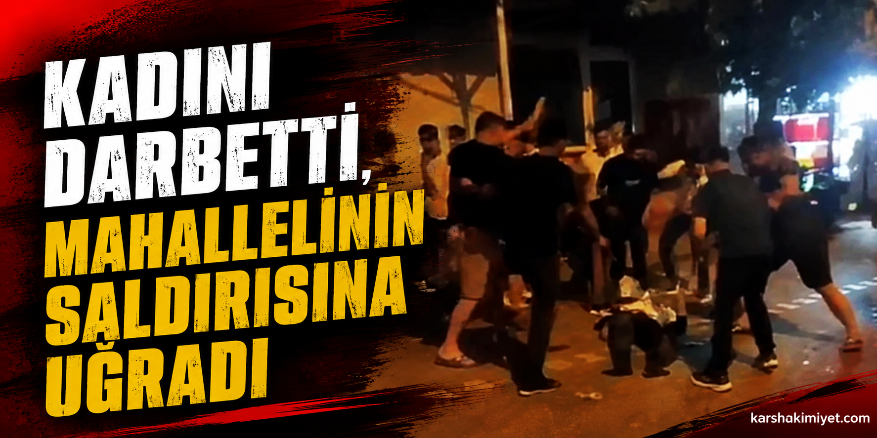Kadını Darbetti, Mahallelinin Saldırısına Uğradı