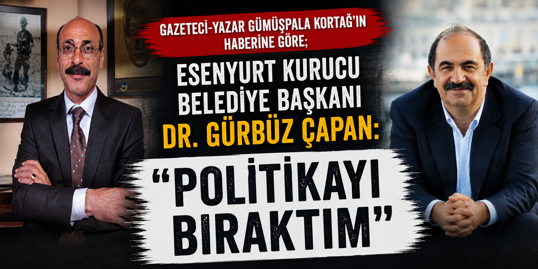 Esenyurt Kurucu Belediye Başkanı Dr. Gürbüz Çapan: “Politikayı Bıraktım”