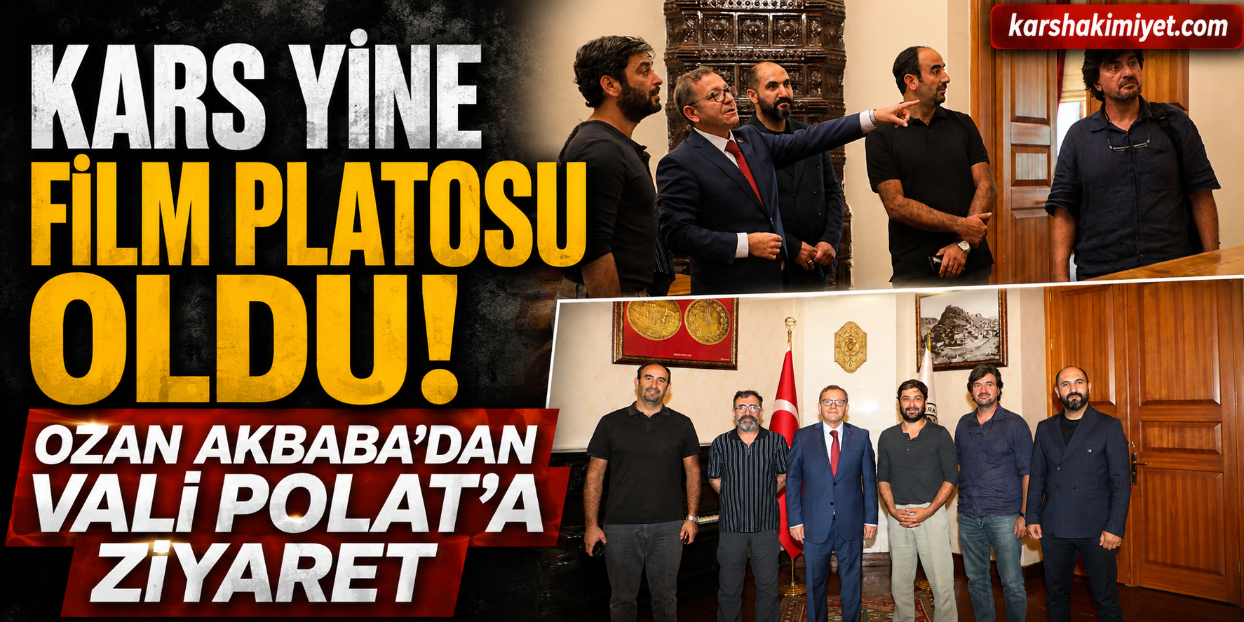 Kars Yine Film Platosu Oldu: Ozan Akbaba’dan Vali Polat’a Ziyaret