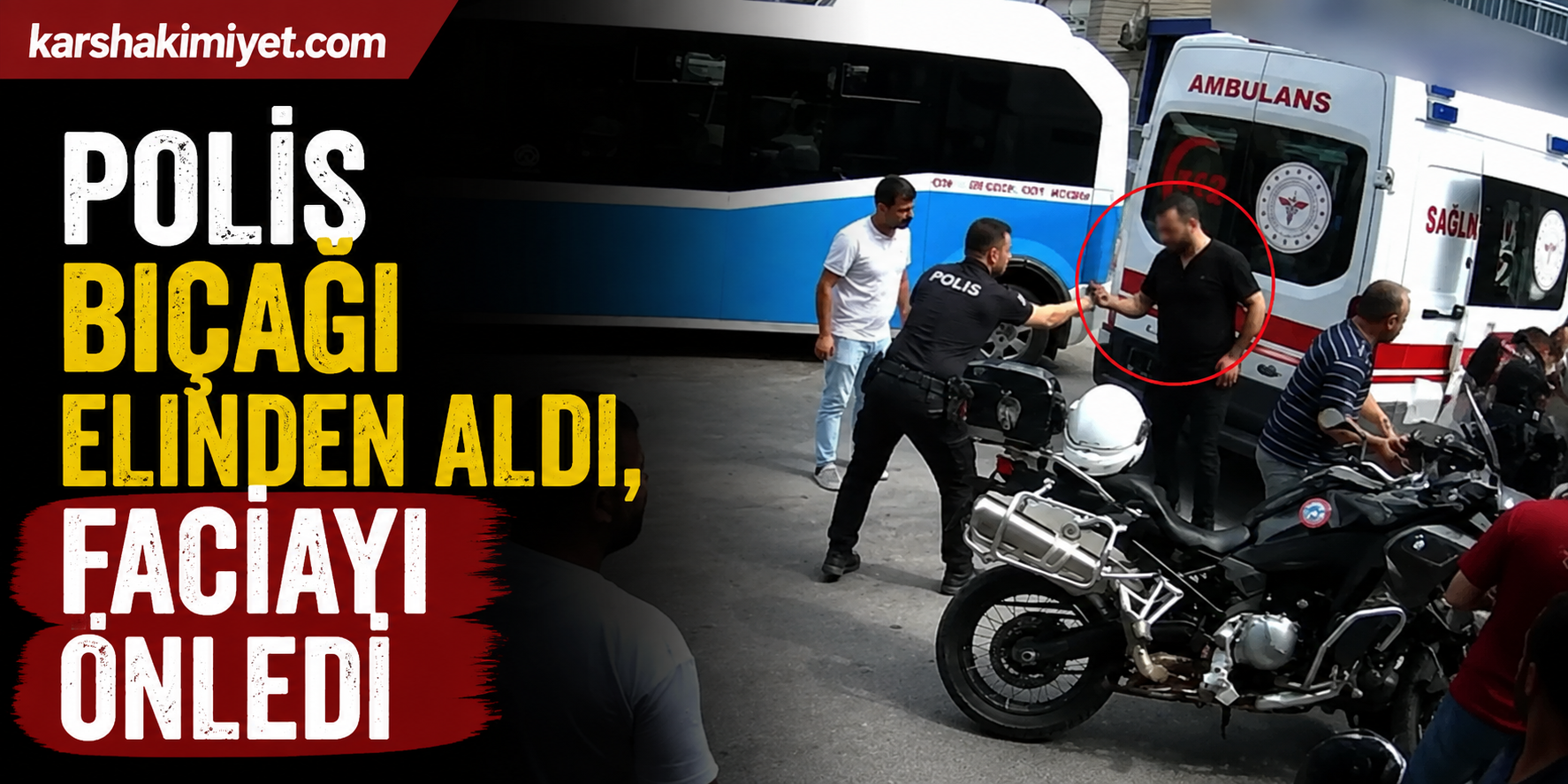 Polis bıçağı elinden aldı, faciayı önledi