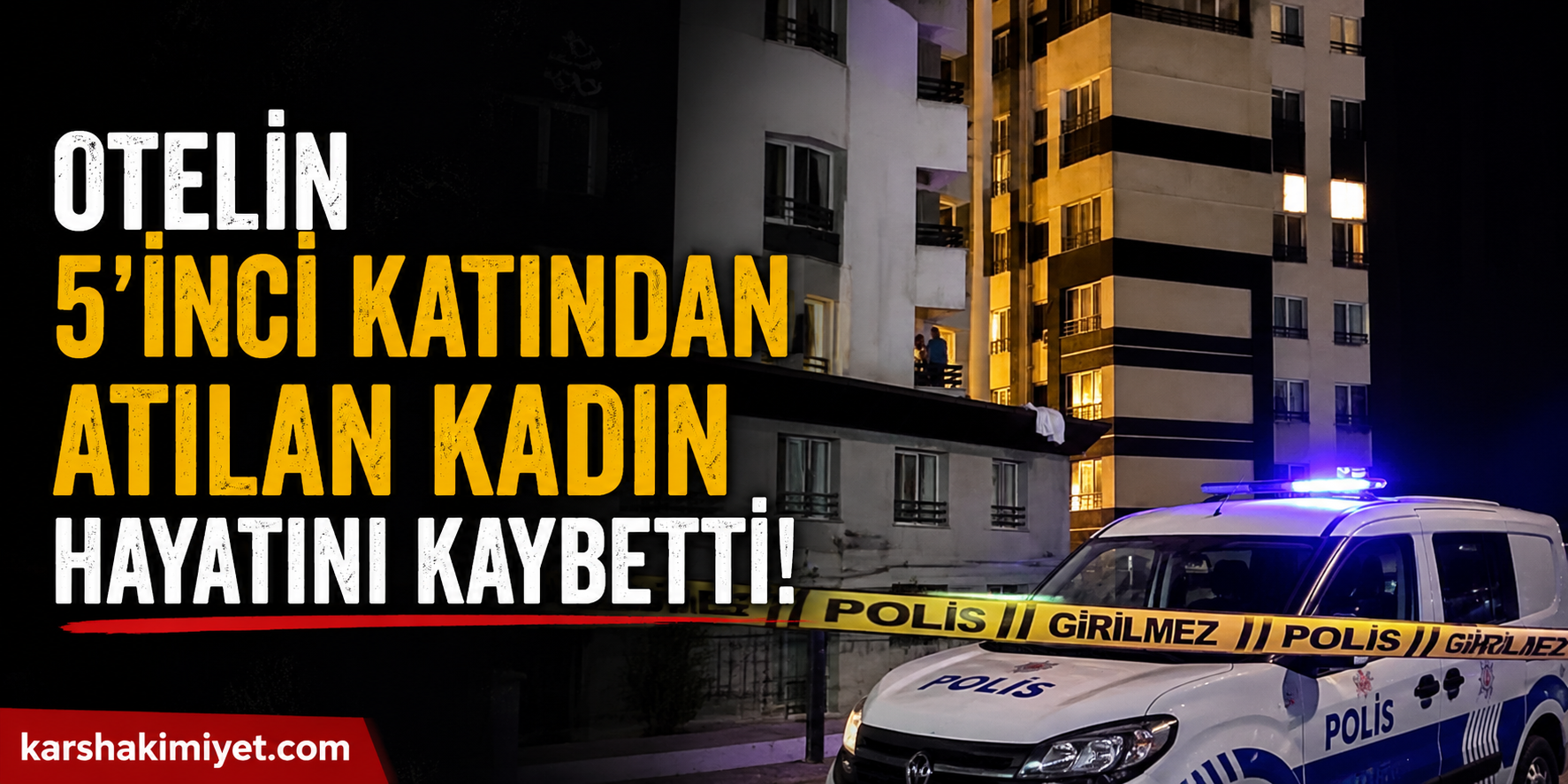Otelin 5’inci katından atılan kadın hayatını kaybetti