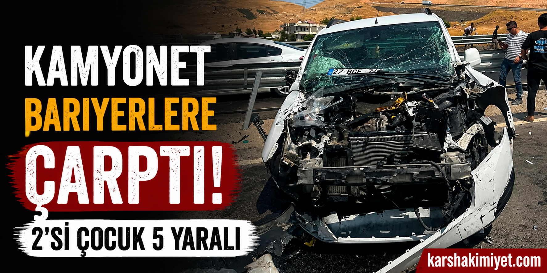 Kamyonet bariyerlere çarptı: 2’si çocuk 5 yaralı