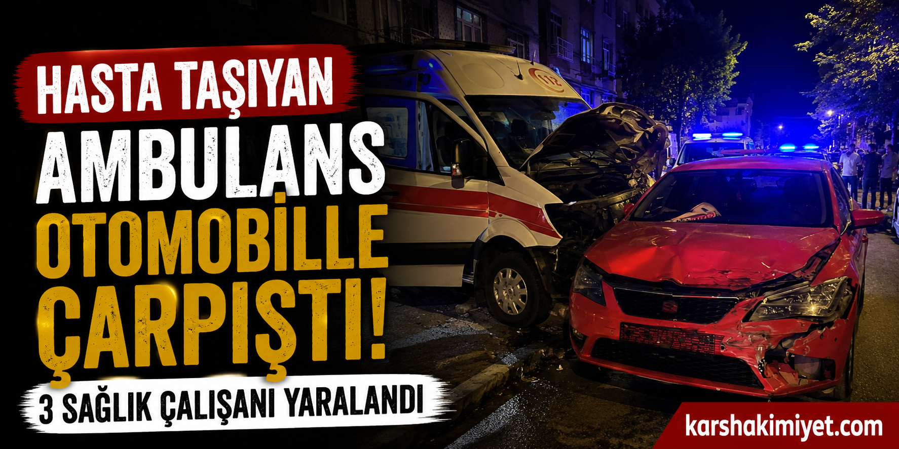 Hasta Taşıyan Ambulans Otomobille Çarpıştı: 3 Sağlık Çalışanı Yaralandı