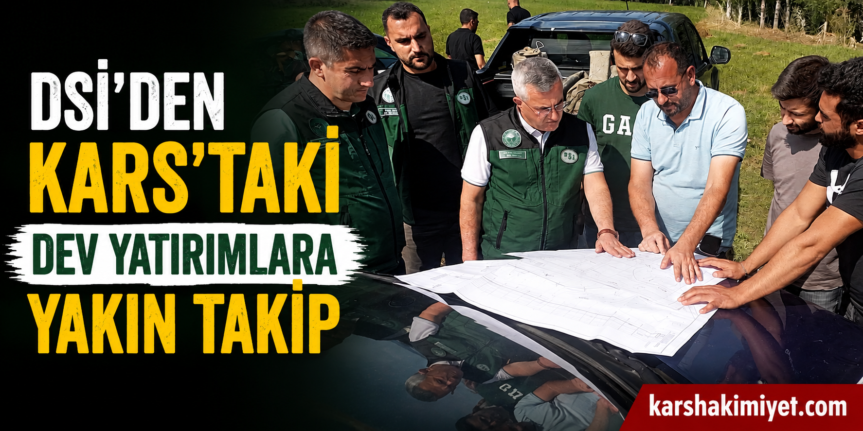 DSİ’den Kars’taki Dev Yatırımlara Yakın Takip