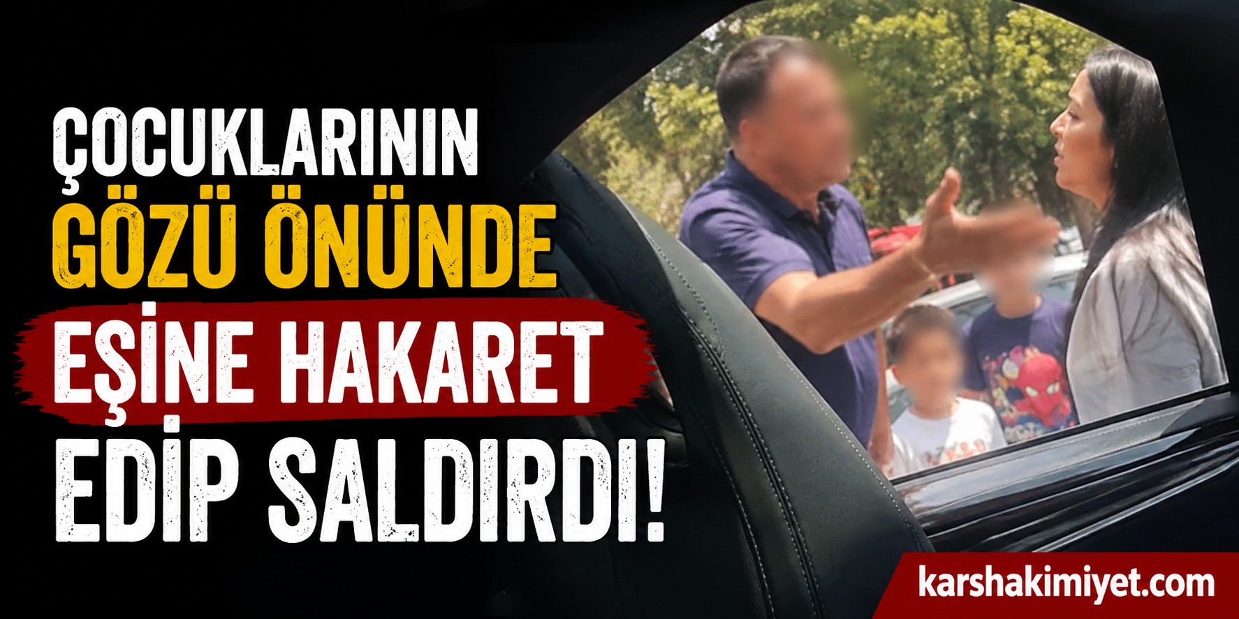 Çocuklarının Gözü Önünde Eşine Hakaret Edip Saldırdı
