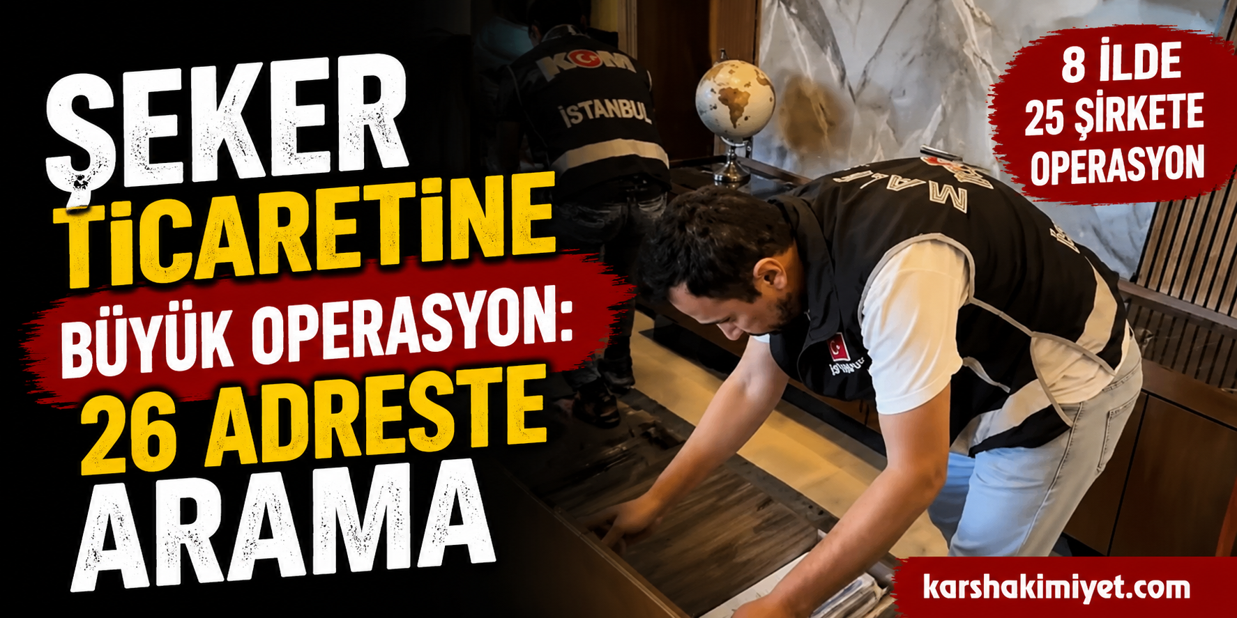 Şeker Ticaretine Büyük Operasyon: 26 Adreste Arama