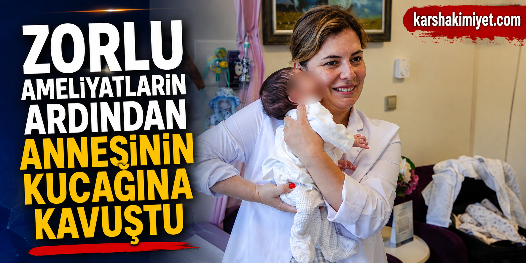 Zorlu Ameliyatların Ardından Annesinin Kucağına Kavuştu