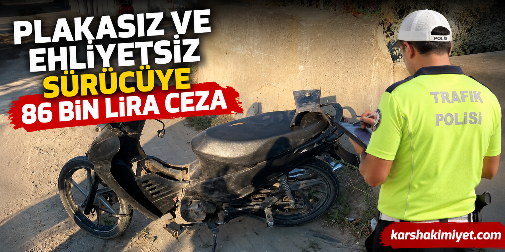 Plakasız ve ehliyetsiz sürücüye 86 bin lira ceza