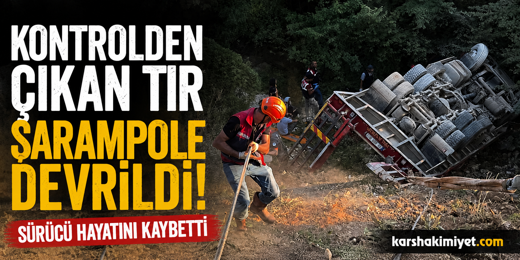 Kontrolden çıkan tır şarampole devrildi, sürücü hayatını kaybetti