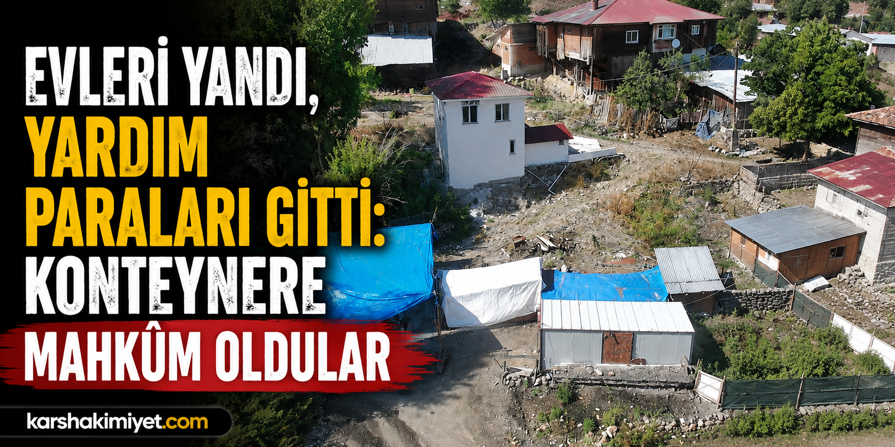 Evleri Yandı, Yardım Paraları Gitti: Konteynere Mahkûm Oldular