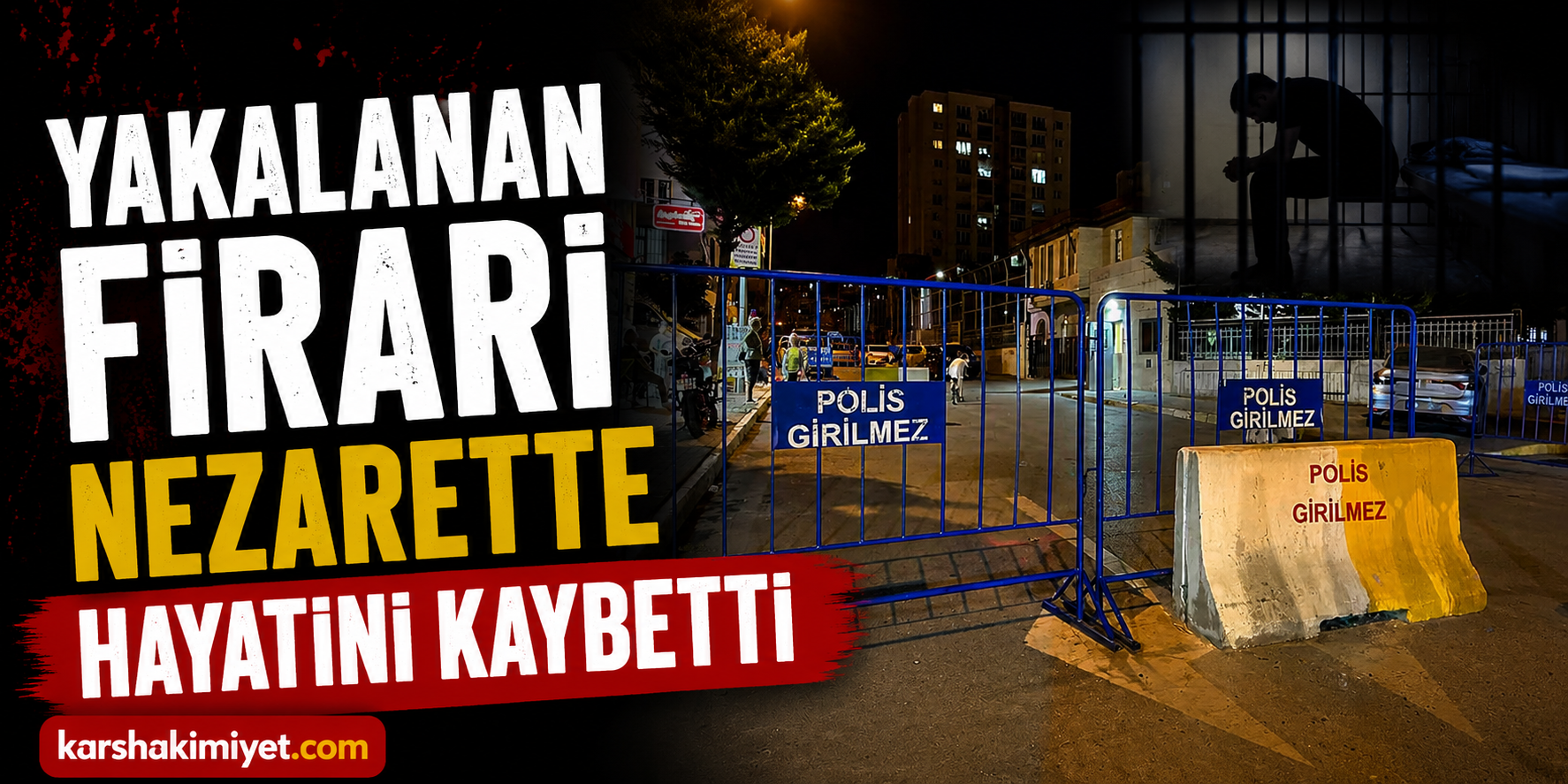 Yakalanan Firari Nezarette Hayatını Kaybetti