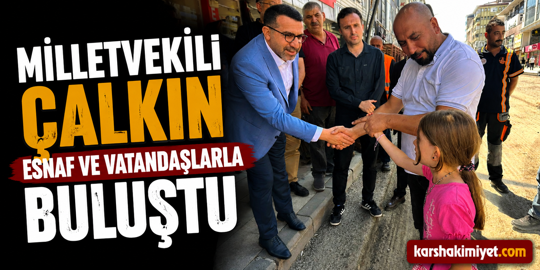 Milletvekili Çalkın Esnaf ve Vatandaşlarla Buluştu