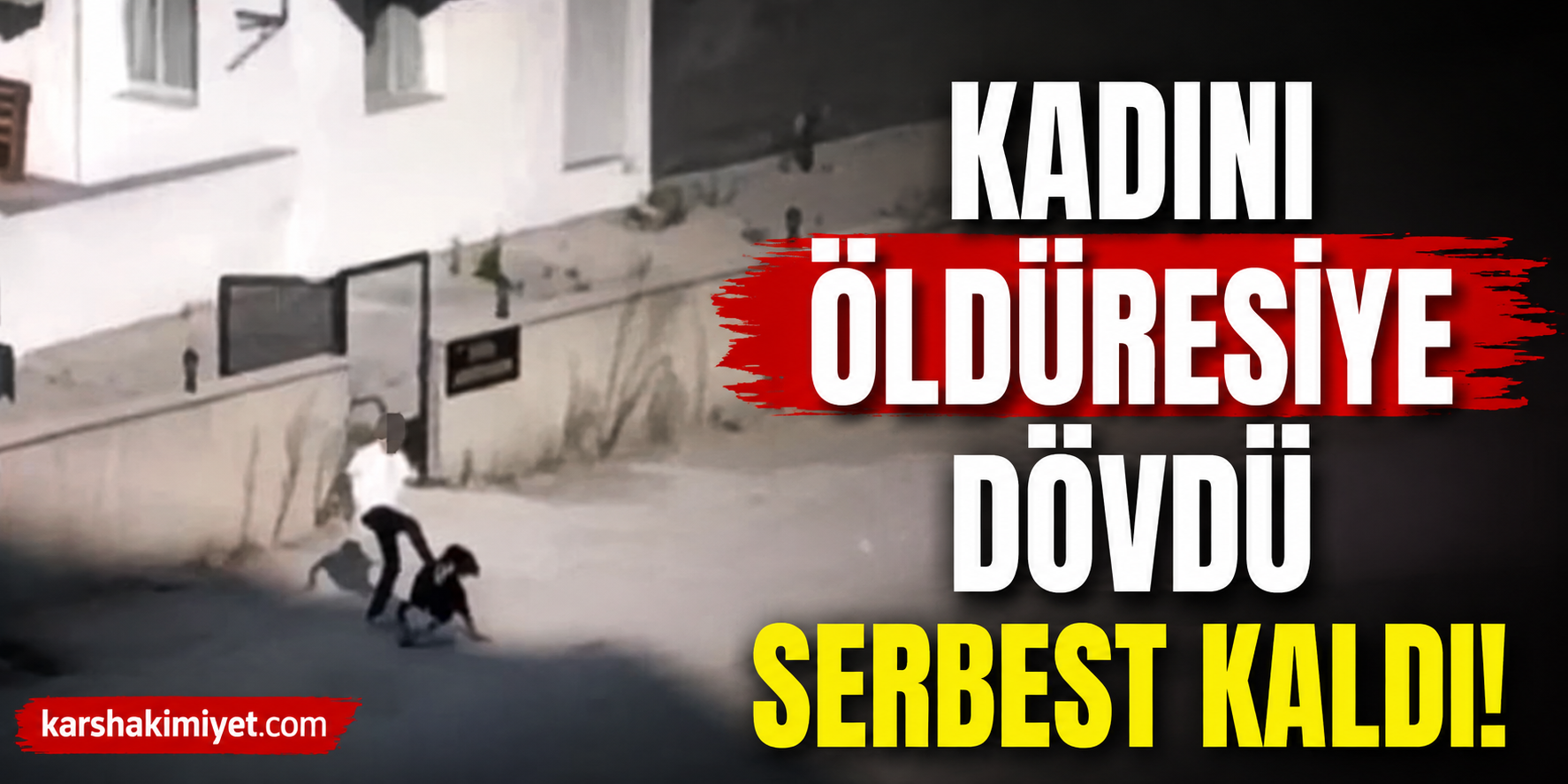 Kadını öldüresiye dövdü, serbest kaldı