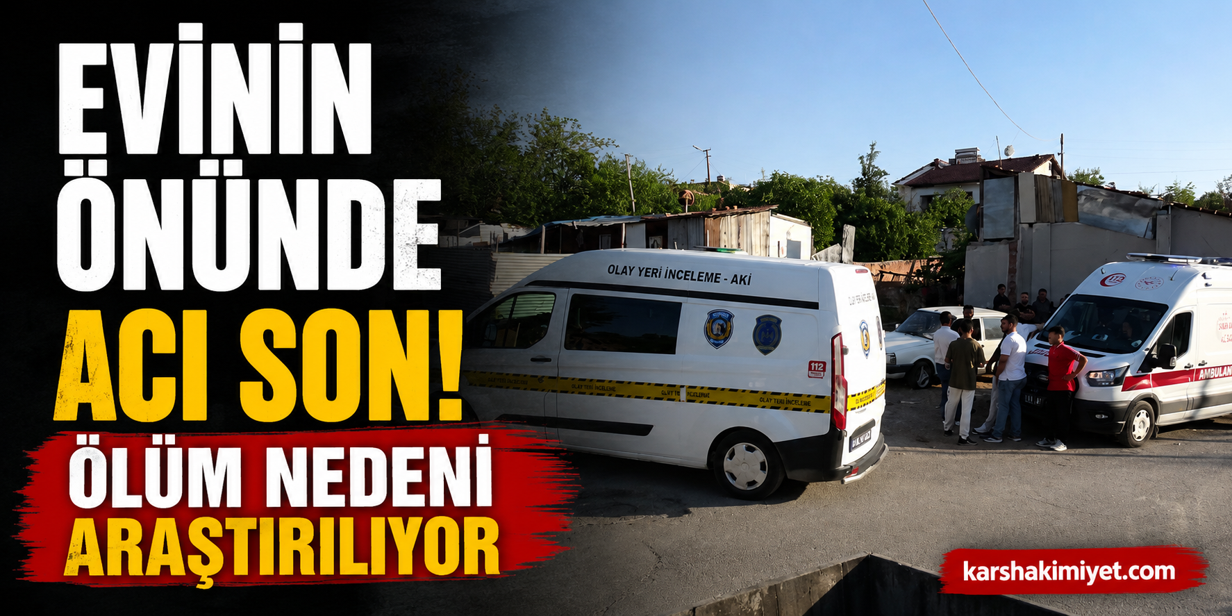 Evinin Önünde Acı Son: Ölüm Nedeni Araştırılıyor